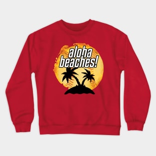 Aloha Beaches! Crewneck Sweatshirt